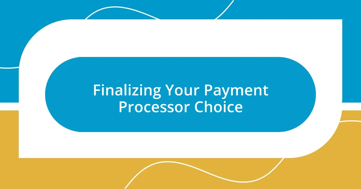 Finalizing Your Payment Processor Choice