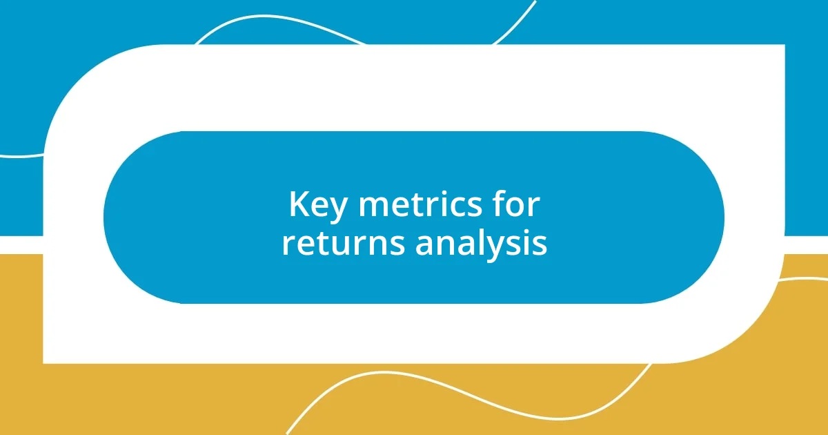 Key metrics for returns analysis