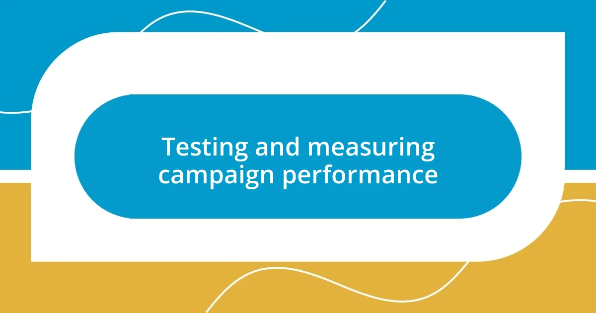 Testing and measuring campaign performance