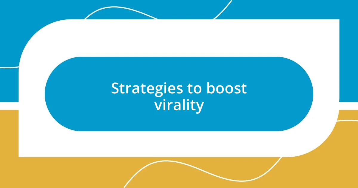 Strategies to boost virality