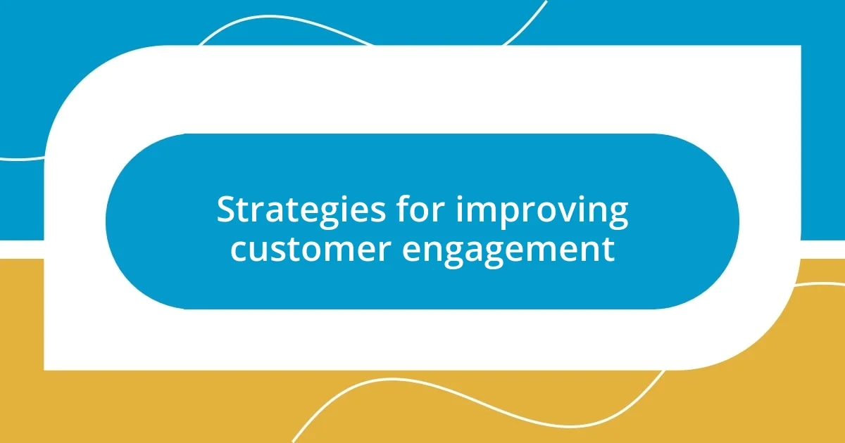 Strategies for improving customer engagement