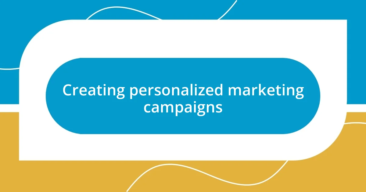 Creating personalized marketing campaigns