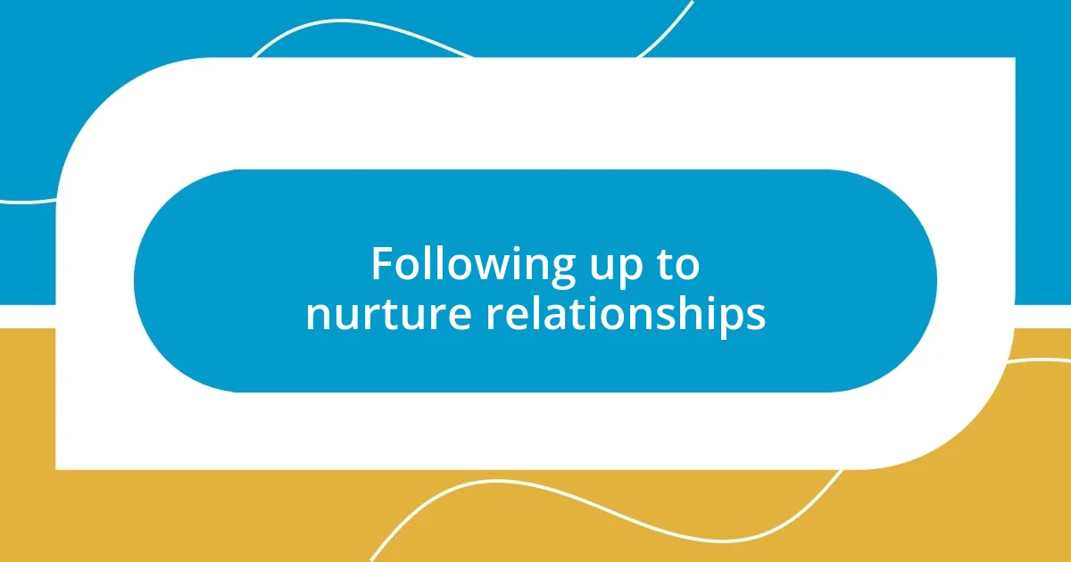 Following up to nurture relationships