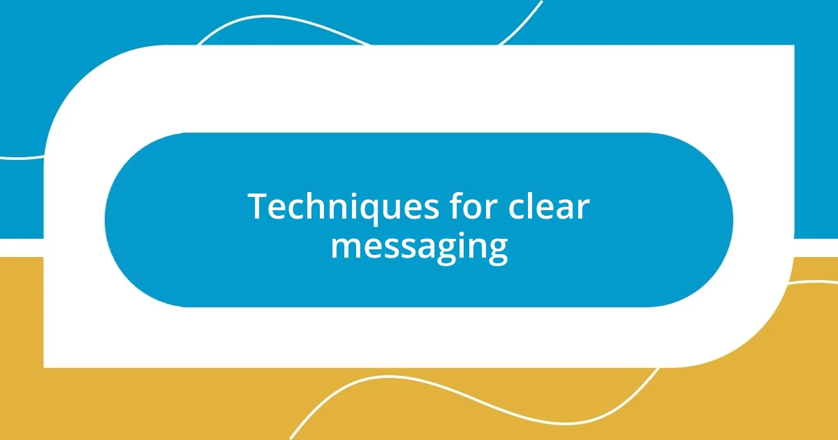 Techniques for clear messaging