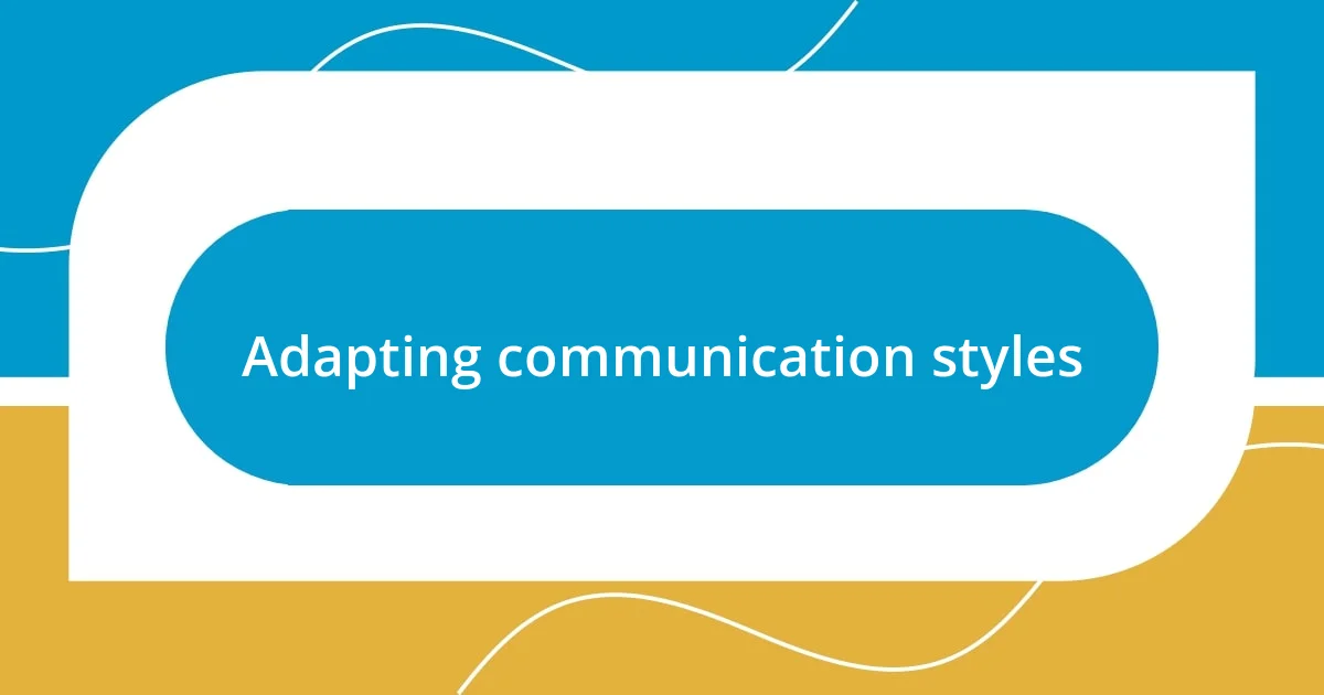 Adapting communication styles