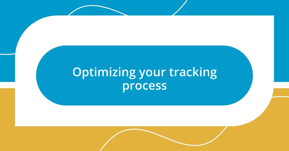 Optimizing your tracking process