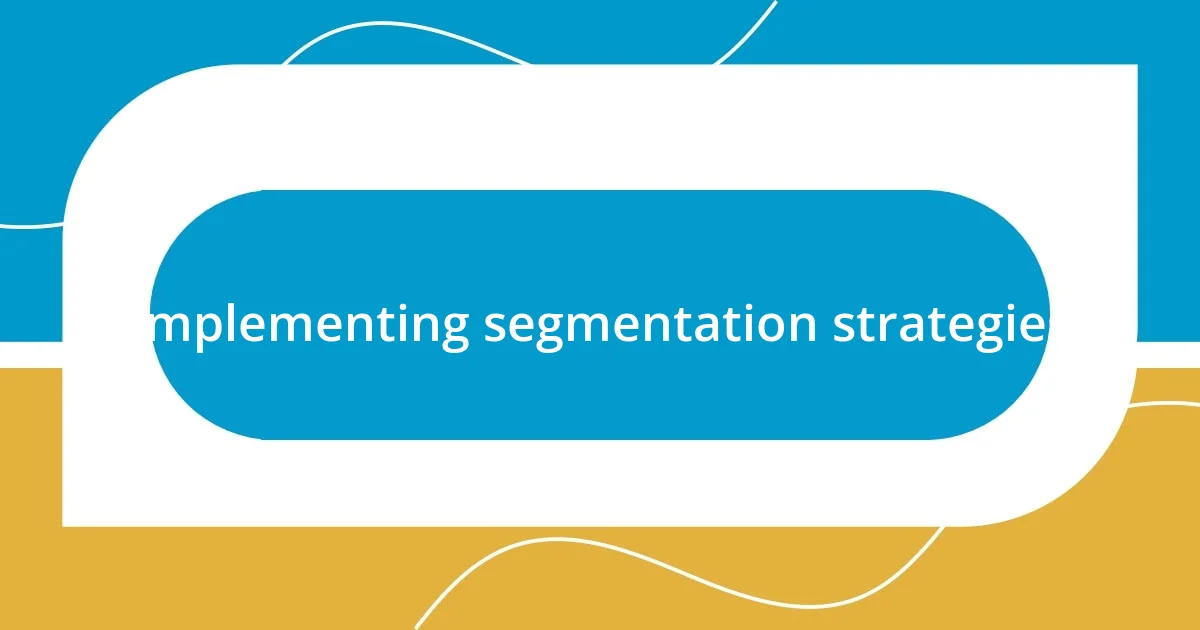 Implementing segmentation strategies