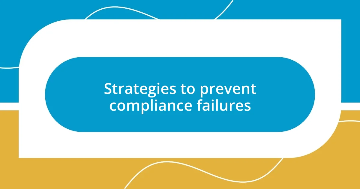 Strategies to prevent compliance failures