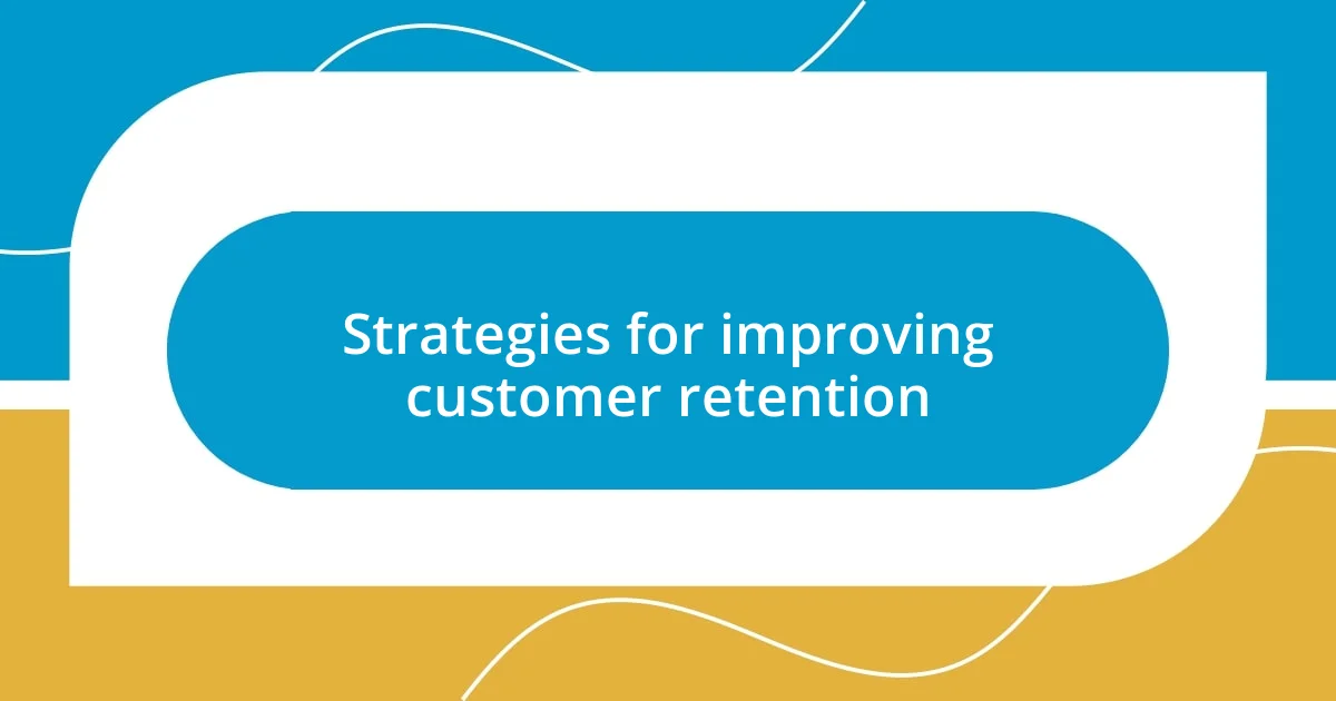 Strategies for improving customer retention