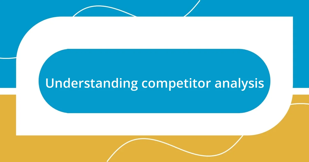 Understanding competitor analysis