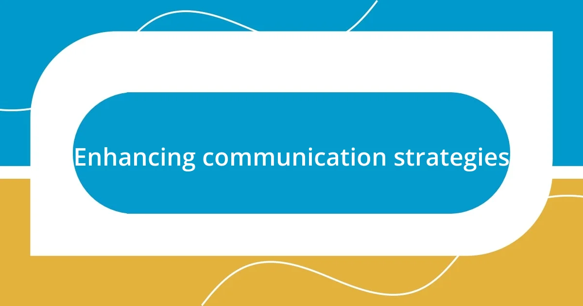 Enhancing communication strategies