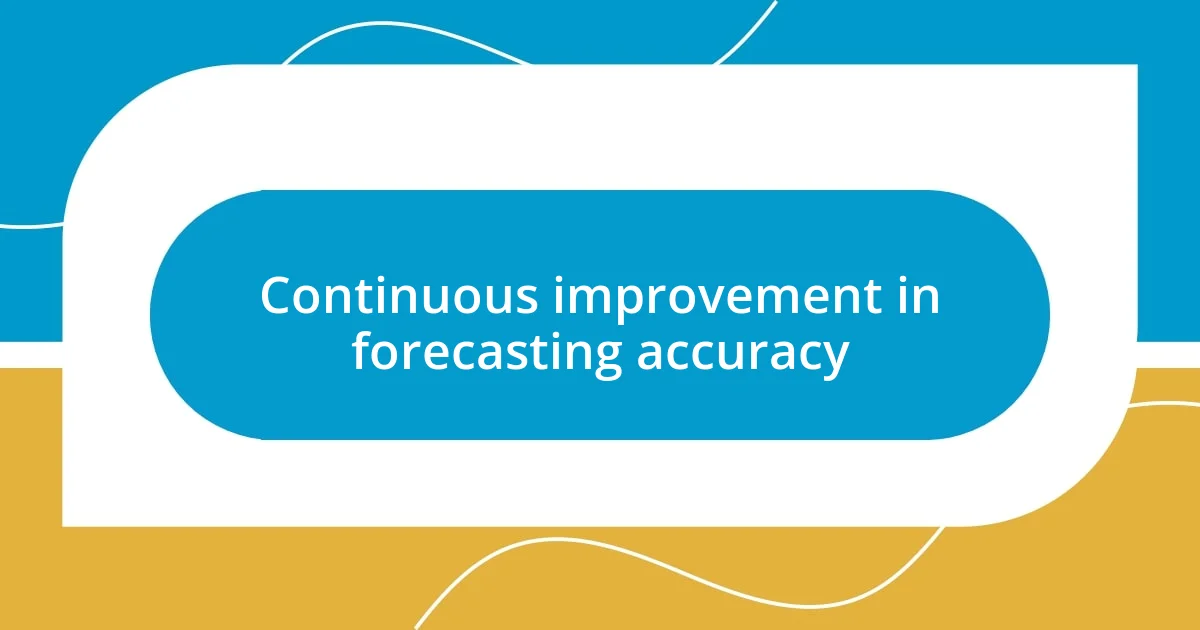 Continuous improvement in forecasting accuracy