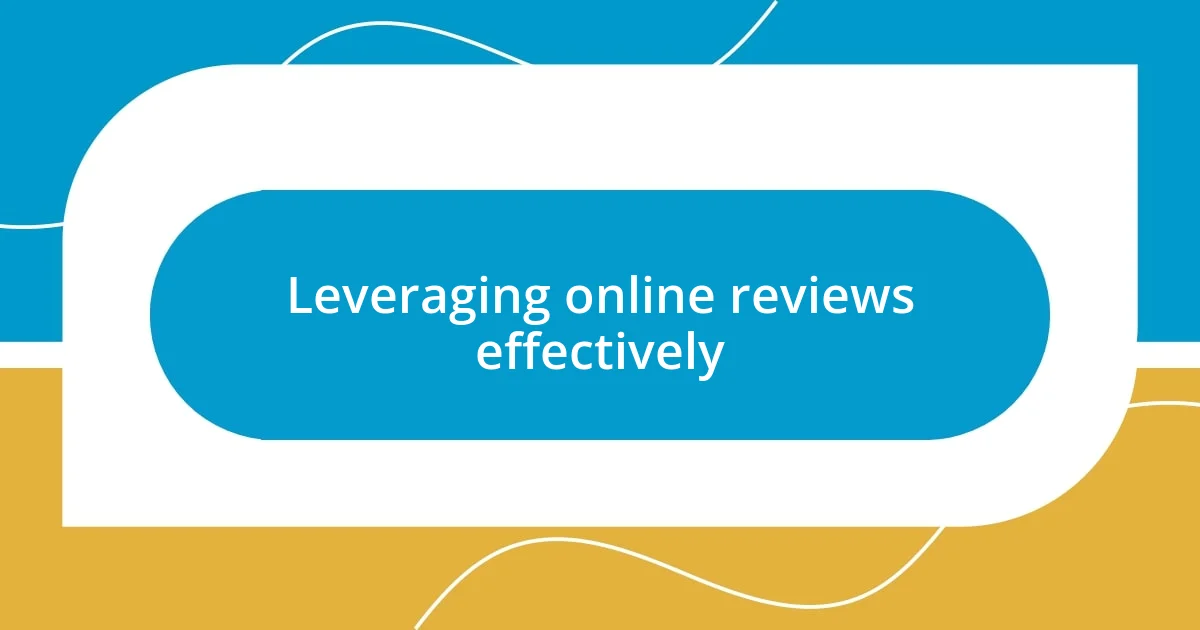 Leveraging online reviews effectively