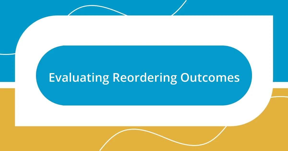 Evaluating Reordering Outcomes